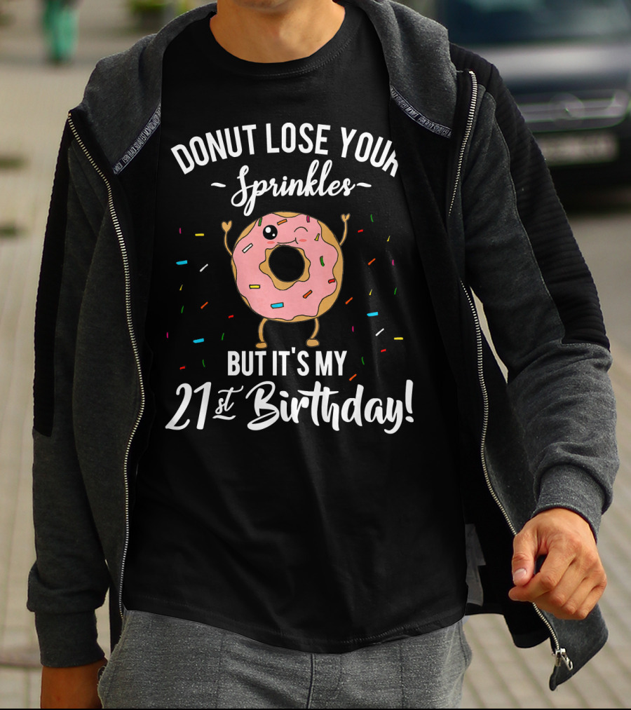 DONUT LOSE YOUR SPRINKLES BUT IT'S MY 21st BIRTHDAY T-Shirt