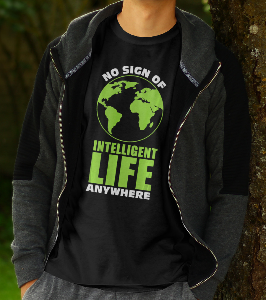 No Sign Of Intelligent Life Anywhere Earth Globe T-Shirt