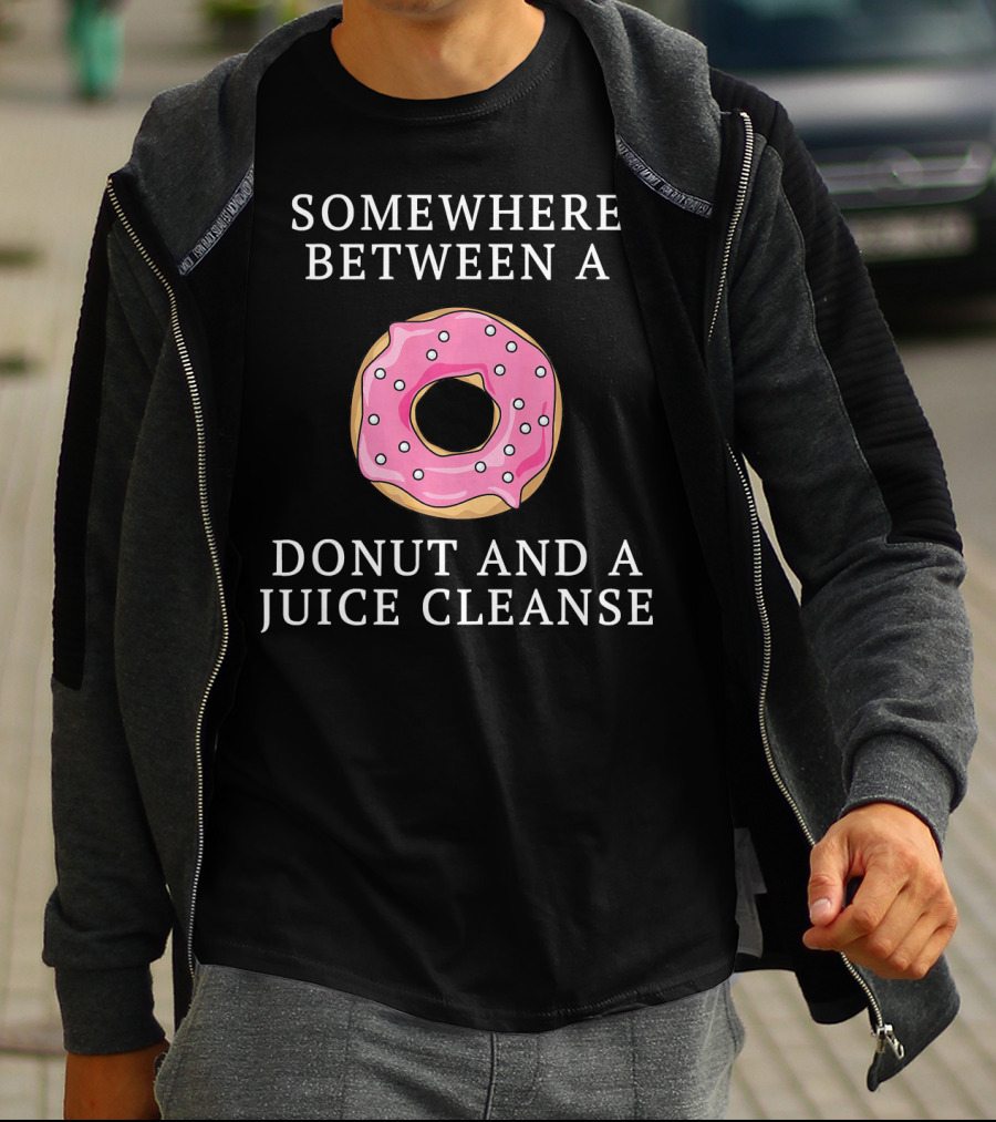 Somewhere Between A Donut And A Juice Cleanse T-Shirt