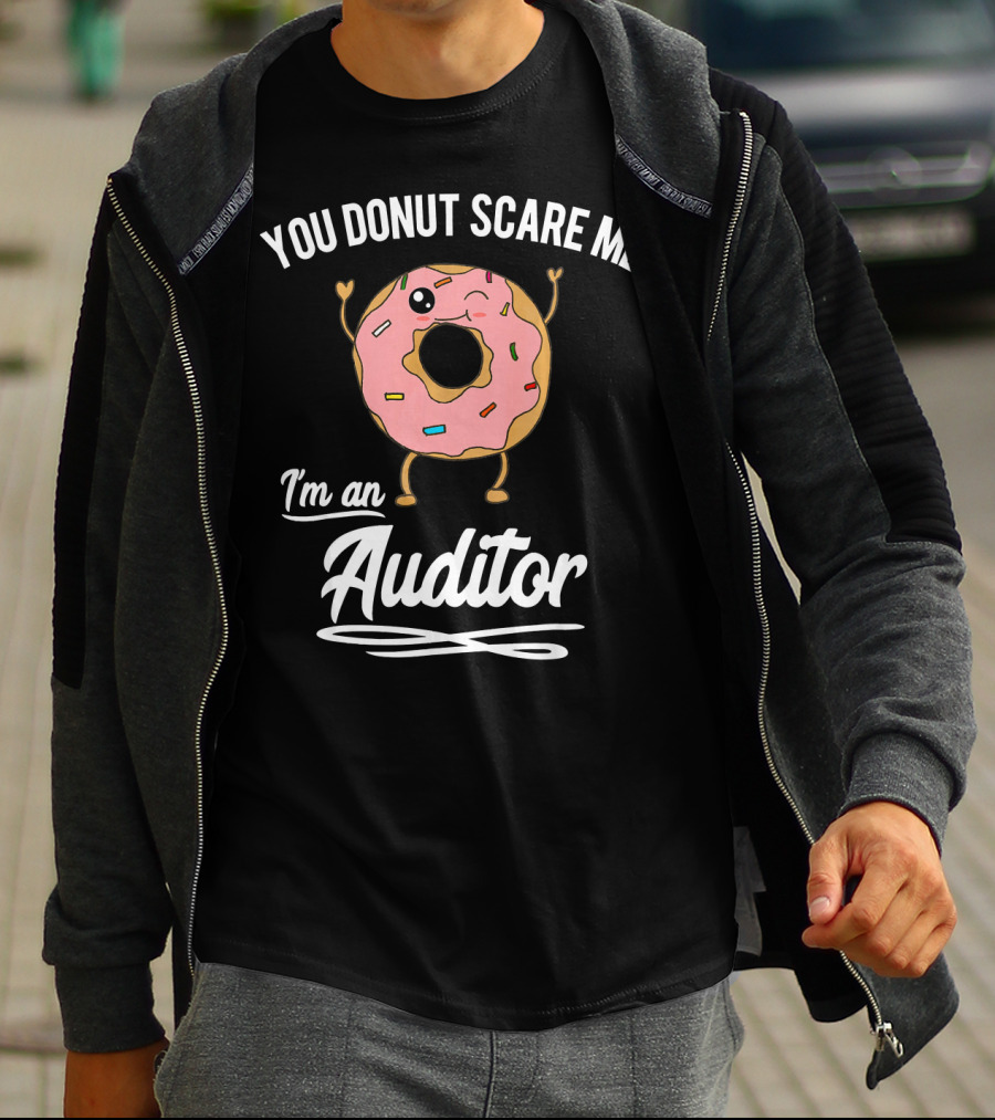 You Donut Scare Me I'm An Auditor Donut Image With Sprinkles And Facial Expression T-Shirt