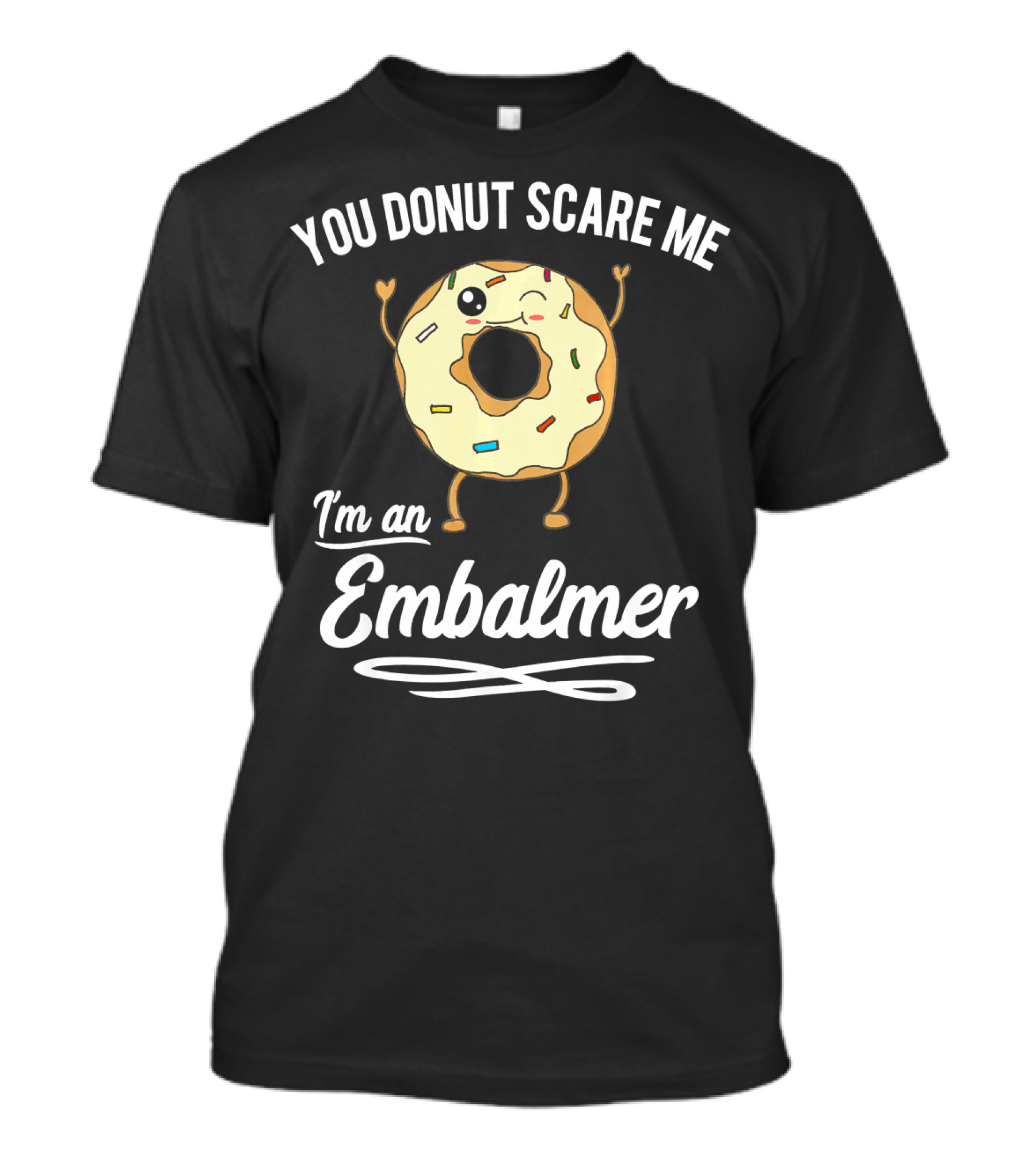 You Donut Scare Me I'm An Embalmer Winking Doughnut With Sprinkles T-Shirt