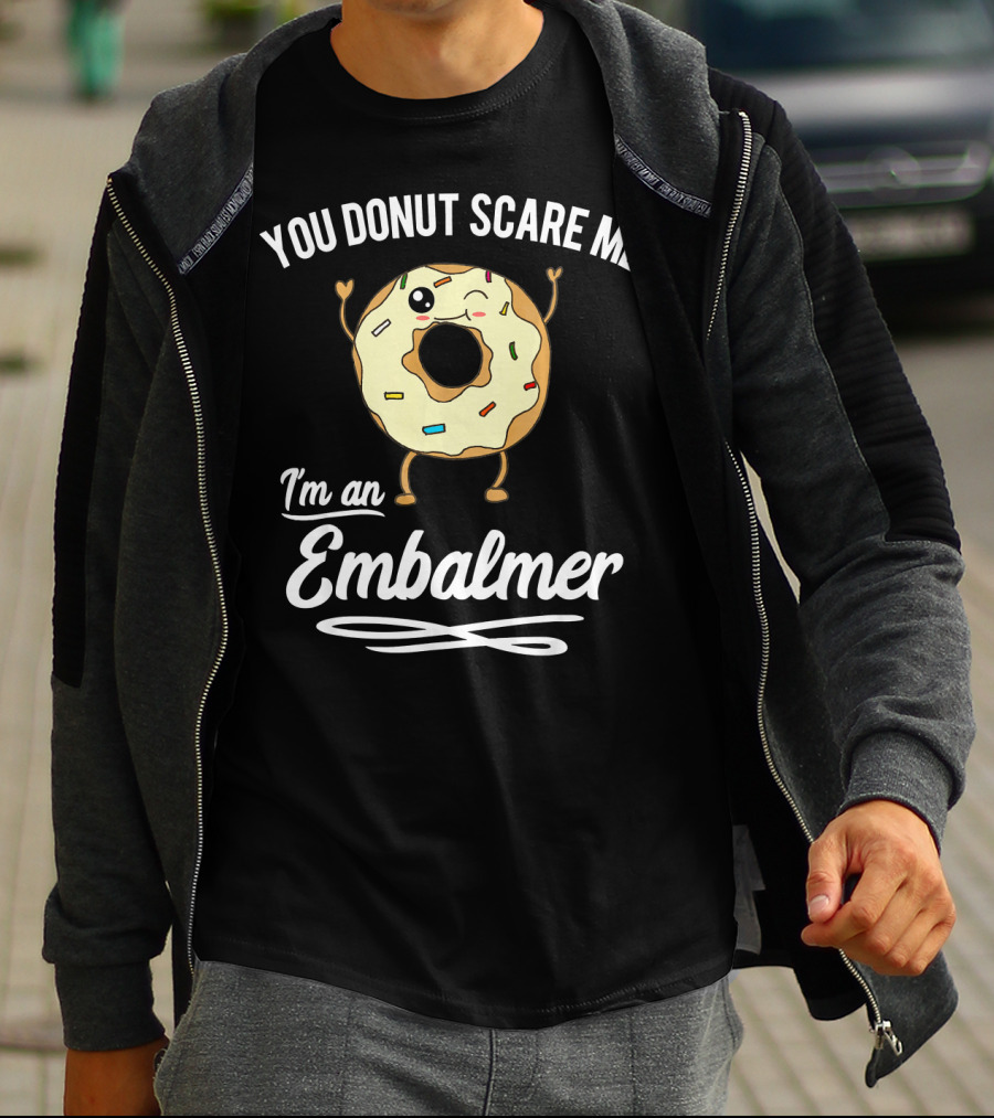You Donut Scare Me I'm An Embalmer Winking Doughnut With Sprinkles T-Shirt