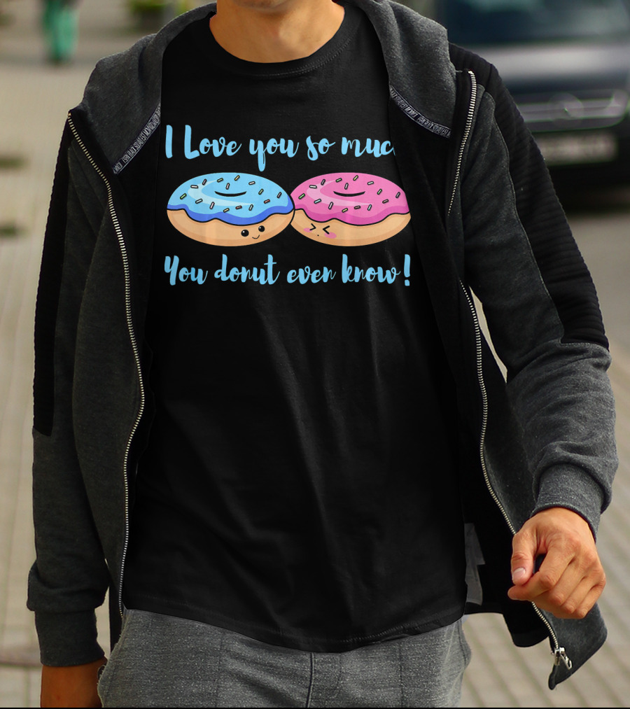I Love You So Much You Donut Even Know With Cute Blue And Pink Donuts T-Shirt