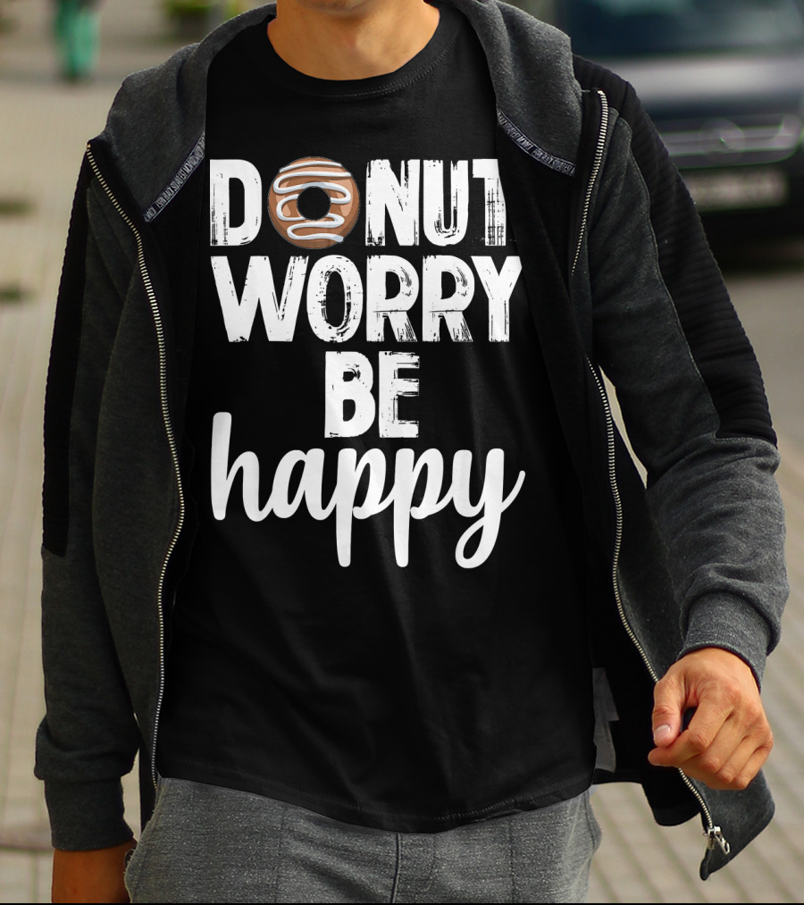 Donut Worry Be Happy Funny Foodie Doughnut T-Shirt
