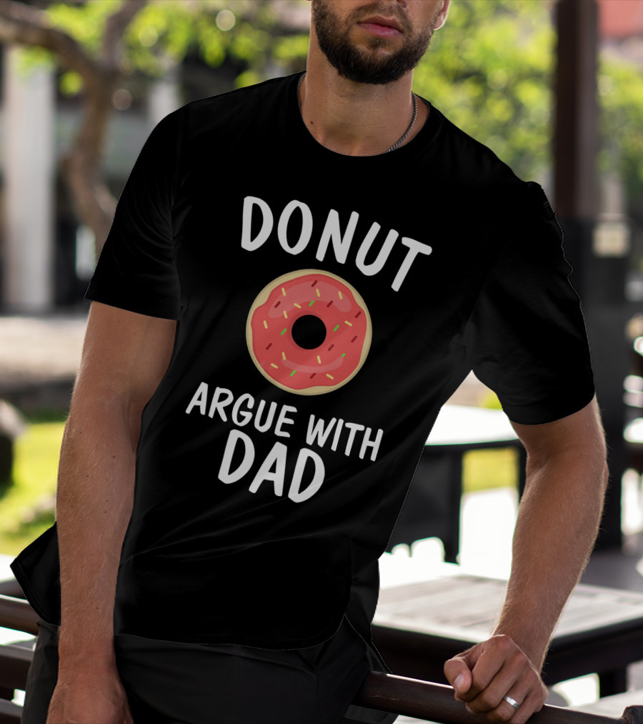 Donut Argue With Dad Funny Parenting Humor T-Shirt