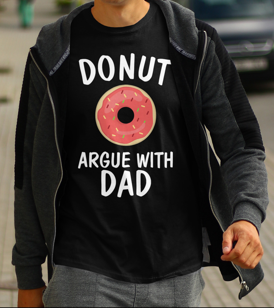 Donut Argue With Dad Funny Parenting Humor T-Shirt
