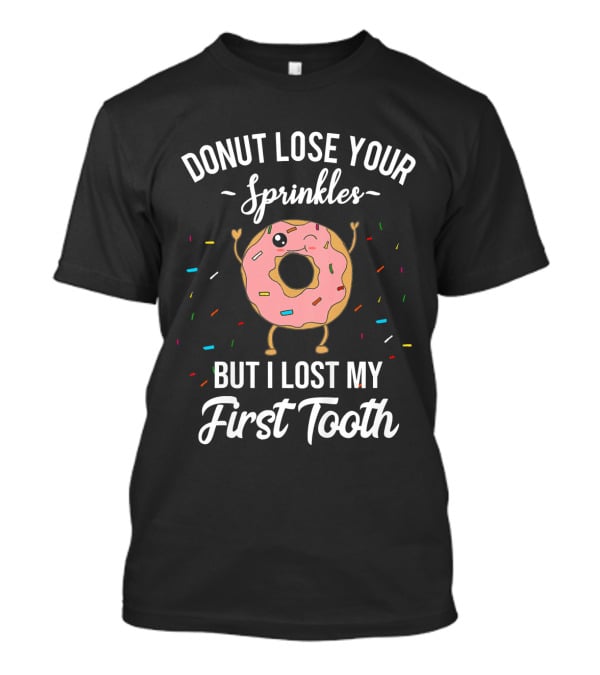Donut Lose Your Sprinkles But I Lost My First Tooth T-Shirt