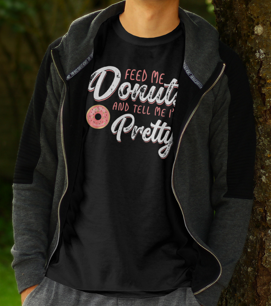 Feed Me Donuts And Tell Me I'm Pretty T-Shirt