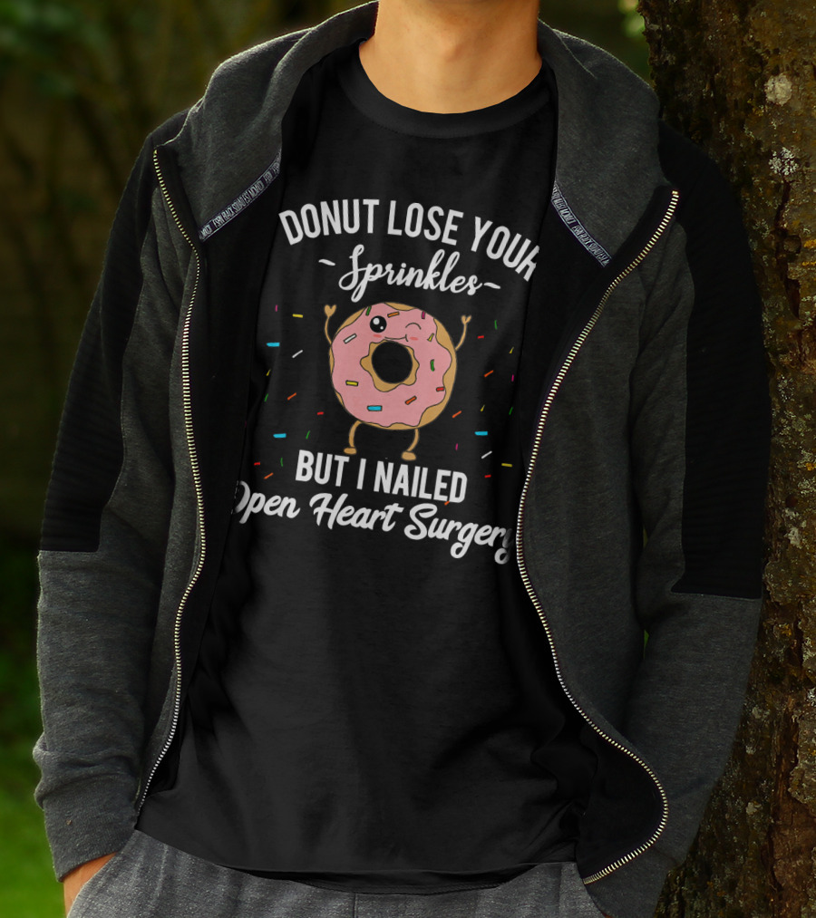 Donut Lose Your Sprinkles But I Nailed Open Heart Surgery T-Shirt