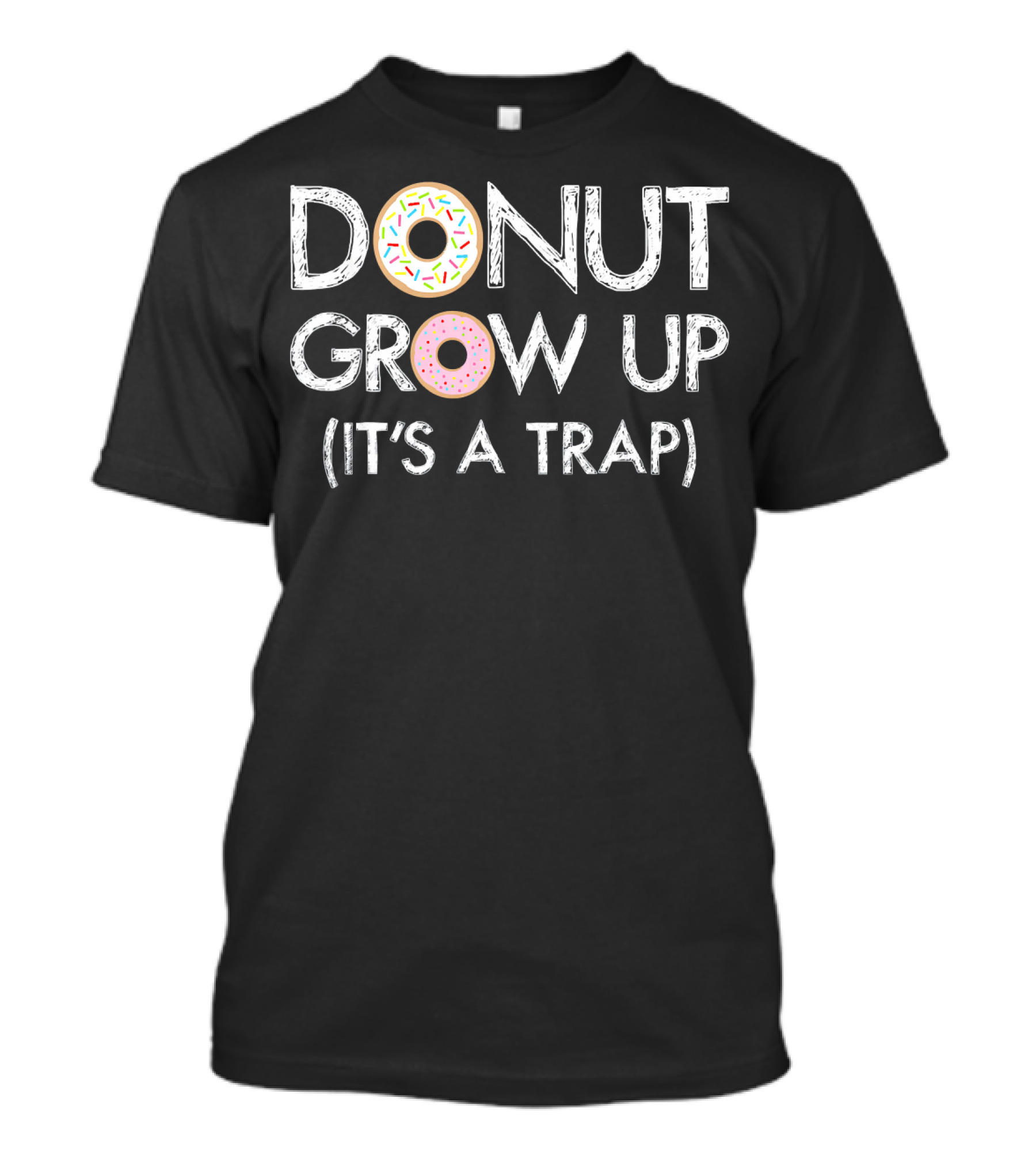 Donut Grow Up It's A Trap Funny Donut Sprinkles Text T-Shirt