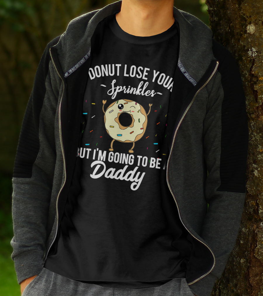 Donut Lose Your Sprinkles But I'm Going To Be A Daddy T-Shirt