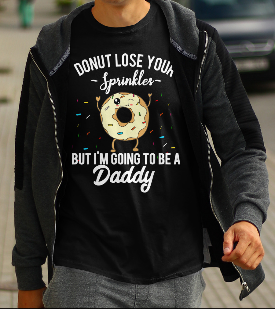 Donut Lose Your Sprinkles But I'm Going To Be A Daddy T-Shirt