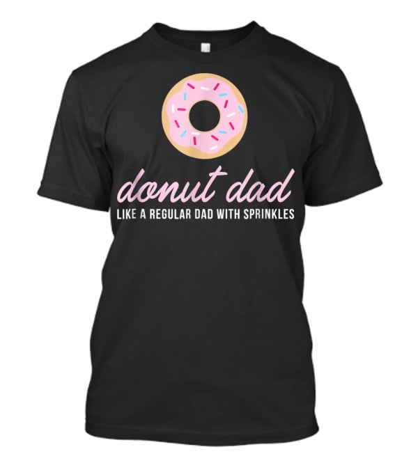 Donut Dad Like A Regular Dad With Sprinkles Funny Mens Cute T-Shirt