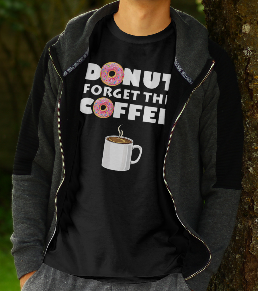 Funny Donut Forget The Coffee With Sprinkled Doughnuts And Coffee Mug T-Shirt