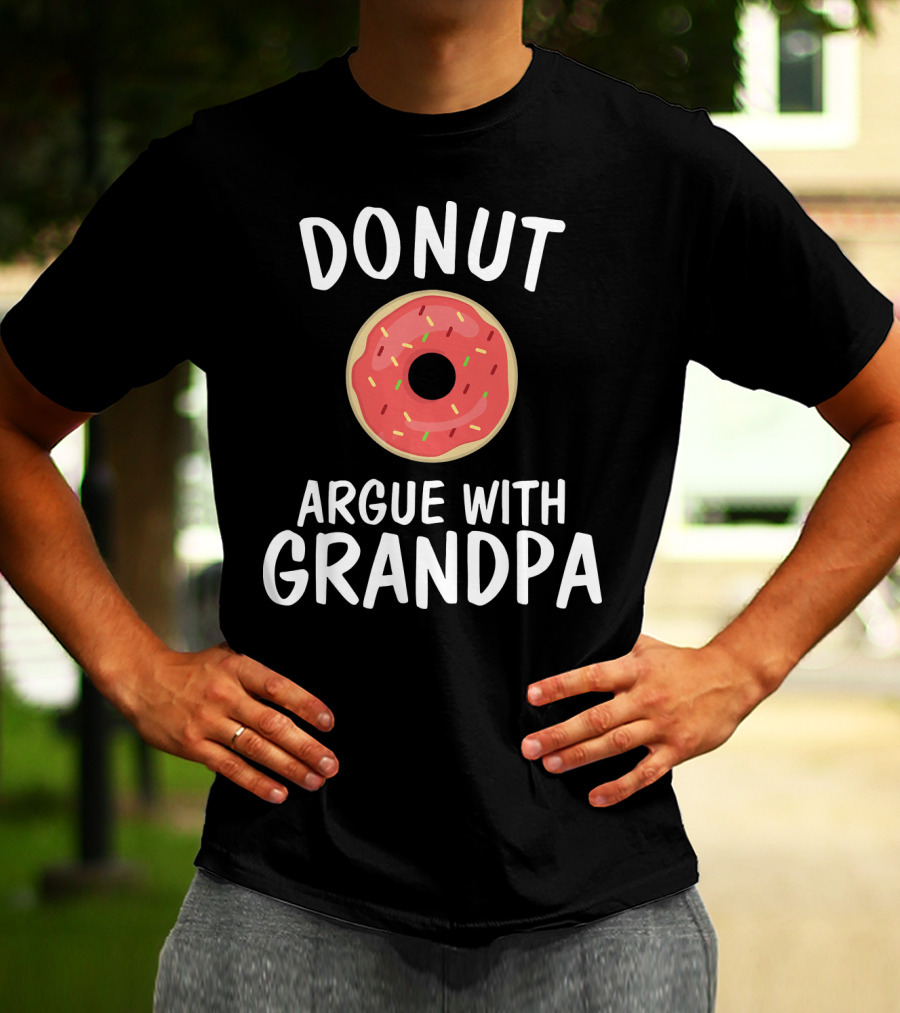 Donut Argue With Grandpa Funny Parentin T-Shirt