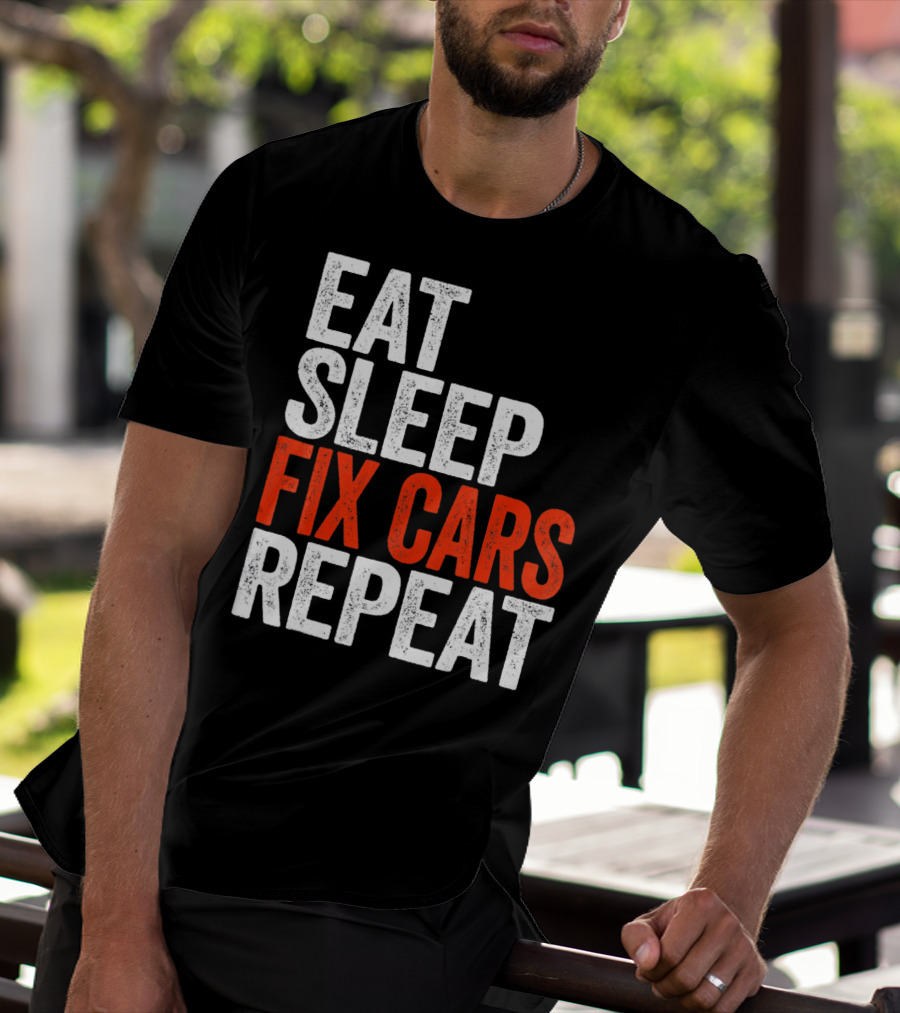 Eat Sleep Fix Cars Repeat T-Shirt