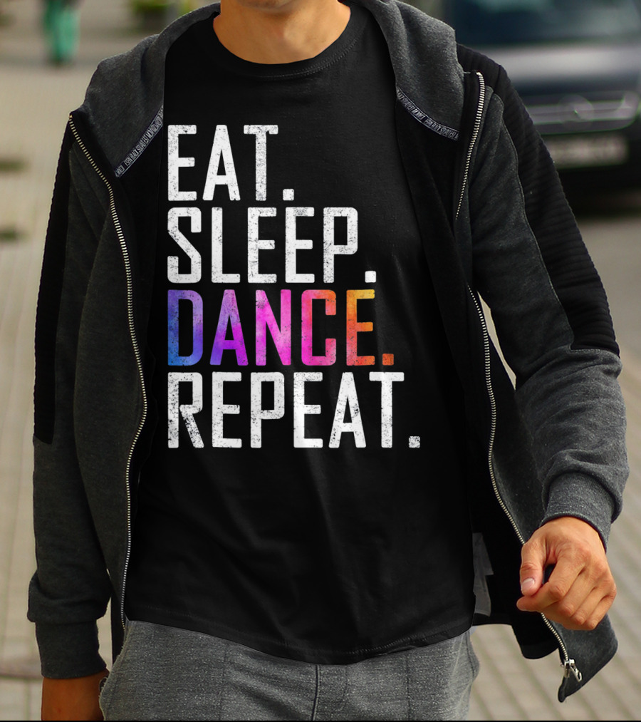 EAT SLEEP DANCE REPEAT FUNNY DANCE T-Shirt