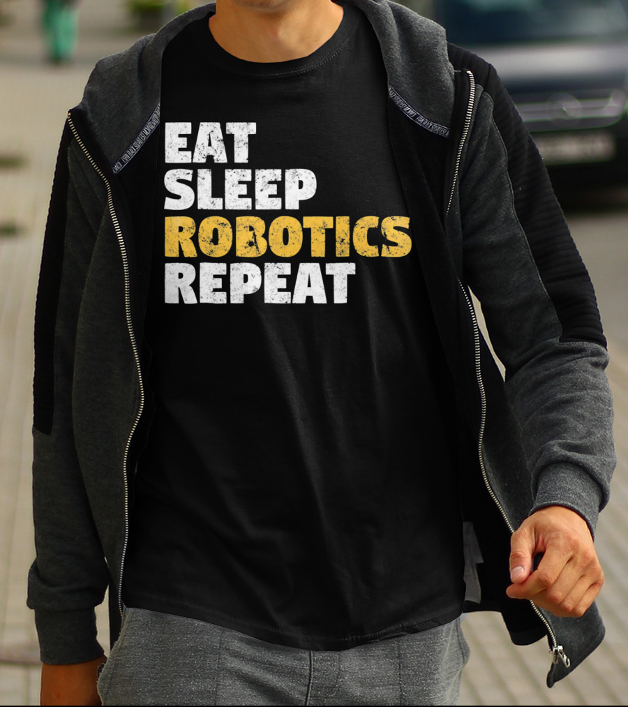 Eat Sleep Robotics Repeat Motivational Robotics Enthusiast Routine T-Shirt
