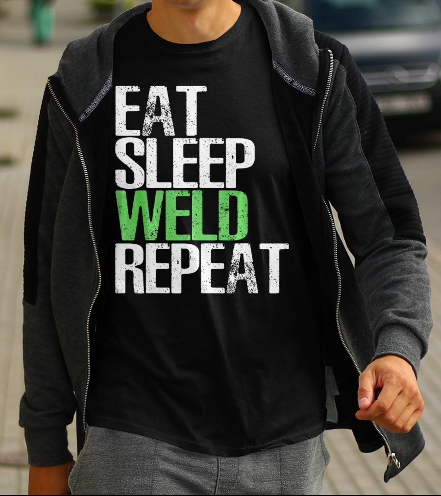 Eat Sleep Weld Repeat Cool Weldin T-Shirt