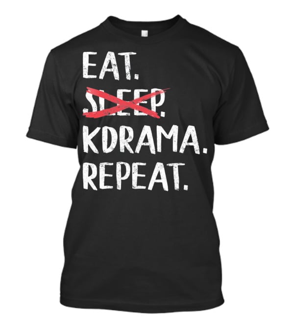 Eat KDrama Repeat K Pop T-Shirt