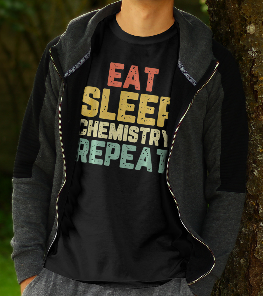 Eat Sleep Chemistry Repeat Science Enthusiast Mantra T-Shirt