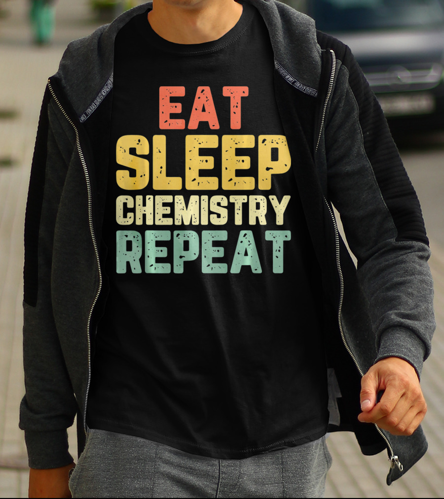 Eat Sleep Chemistry Repeat Science Enthusiast Mantra T-Shirt