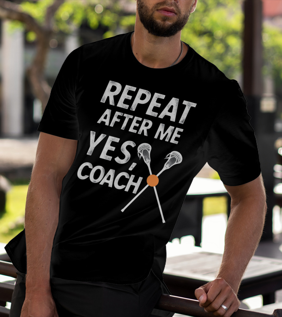 Repeat After Me Yes Coach Lacrosse Crossed Sticks T-Shirt