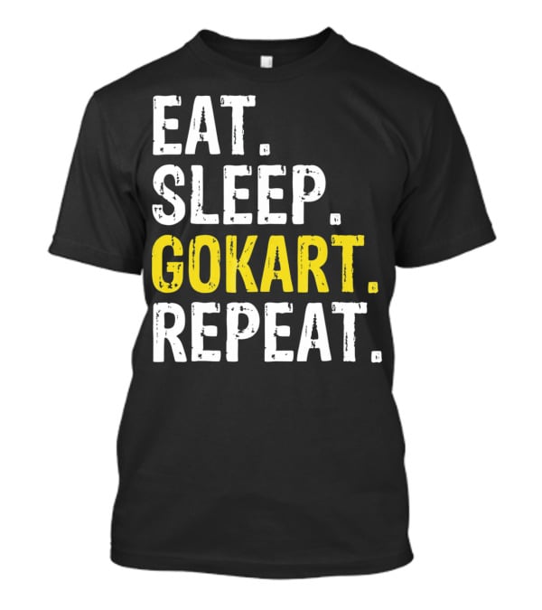 EAT SLEEP GOKART REPEAT Lifestyle Racing Passion T-Shirt