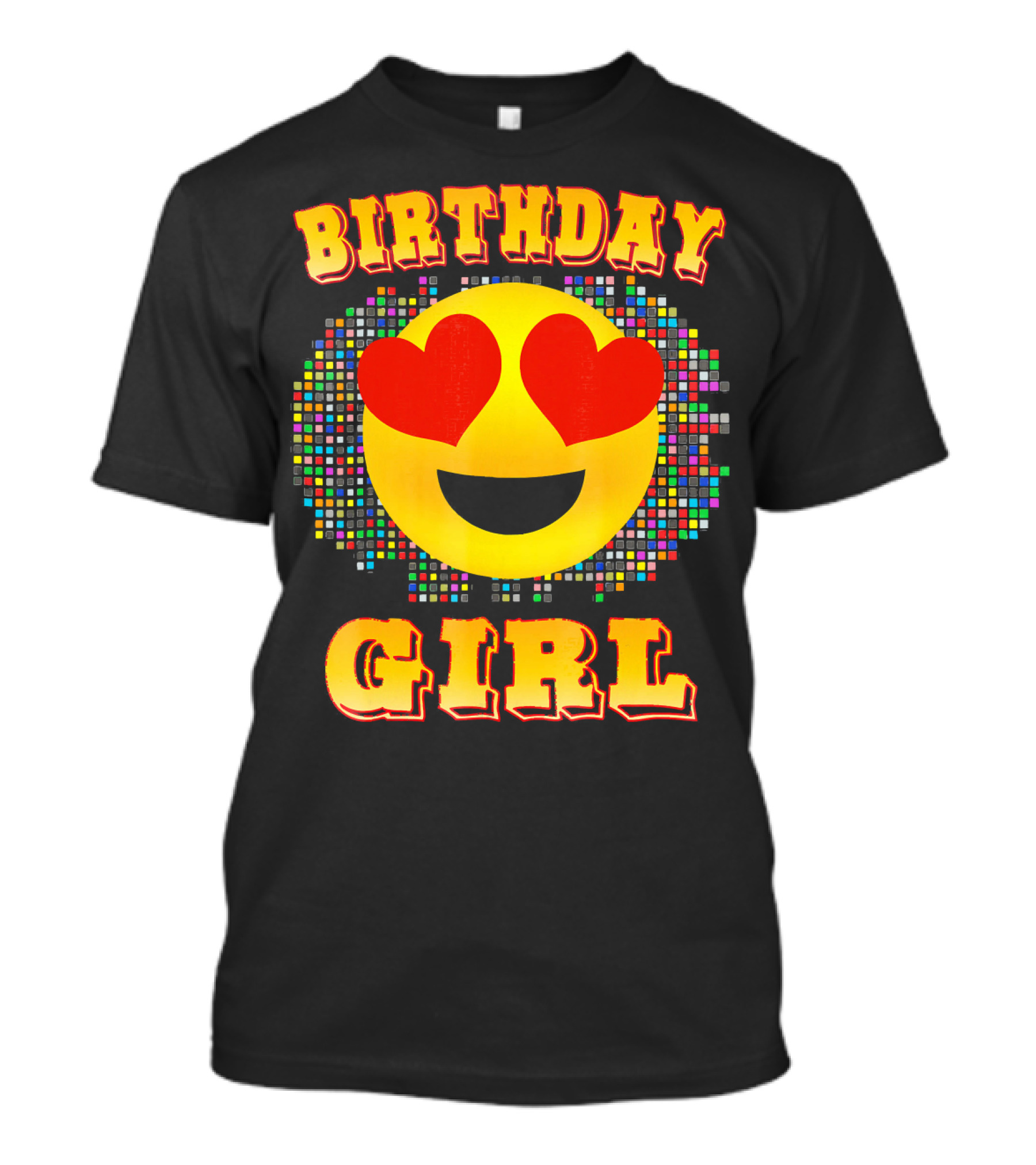 Birthday Girl Heart Eyes Emoji Colorful Pixels T-Shirt