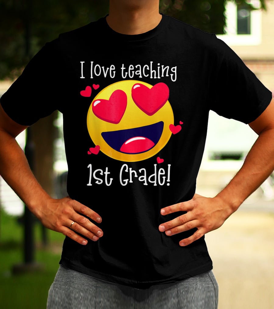 Heart-Eyed Emoji I Love Teaching 1st Grade T-Shirt