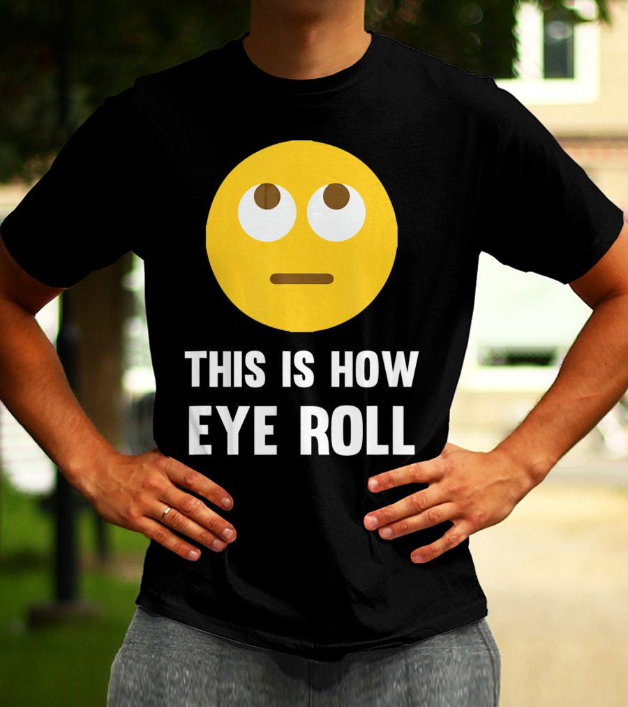 This Is How Eye Roll Emoji Pun Funny T-Shirt