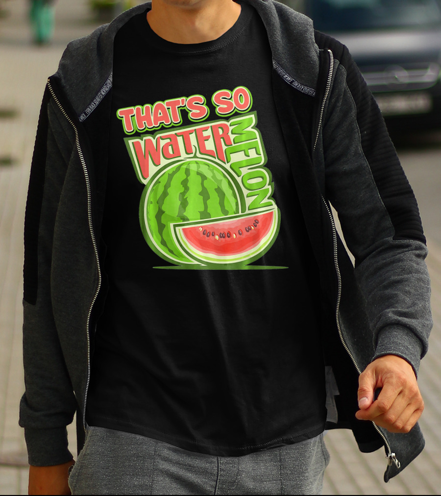 THAT'S SO WATERMELON WATER MELON FRUIT T-Shirt