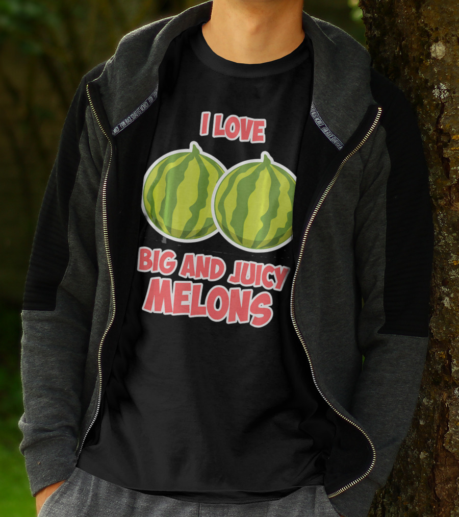 I Love Big And Juicy Melons T-Shirt