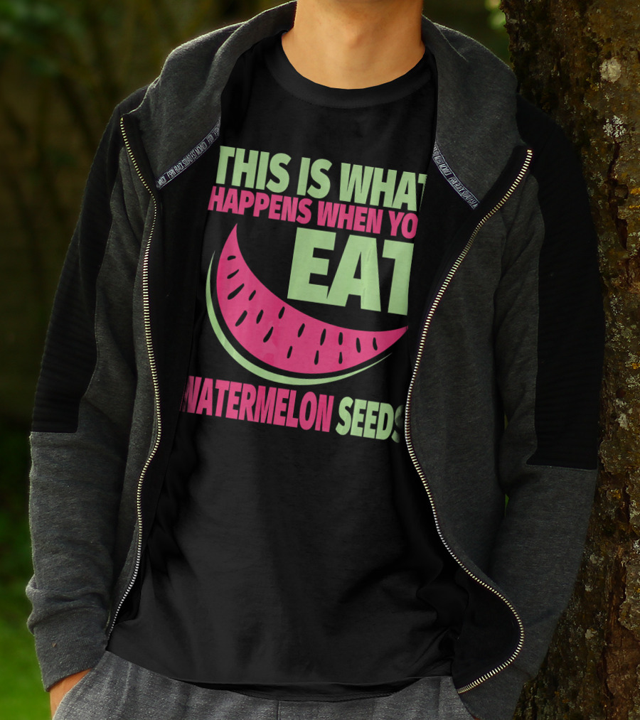 This Is What Happens When You Eat Watermelon Seeds T-Shirt