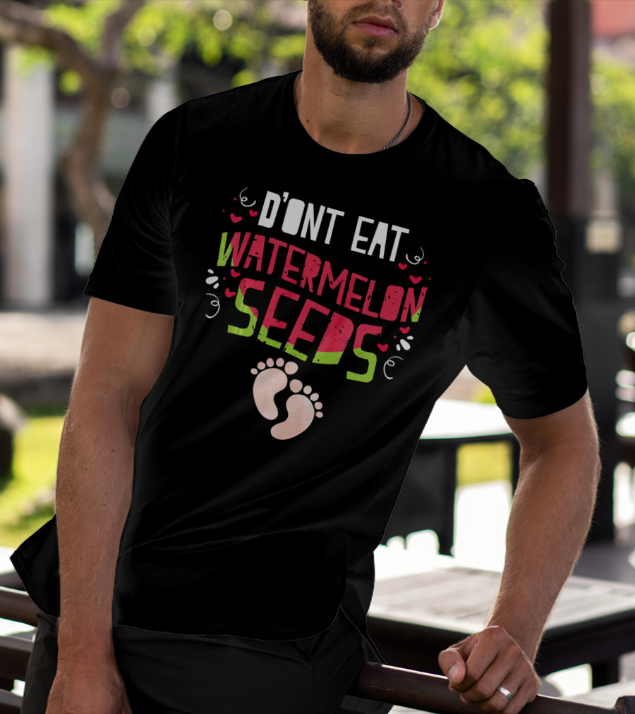 D'ONT EAT WATERMELON SEEDS T-Shirt