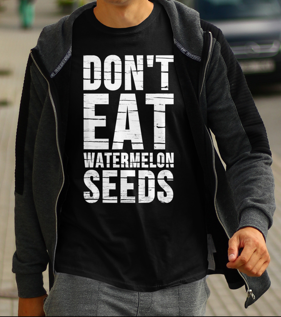 DON'T EAT WATERMELON SEEDS PREG T-Shirt