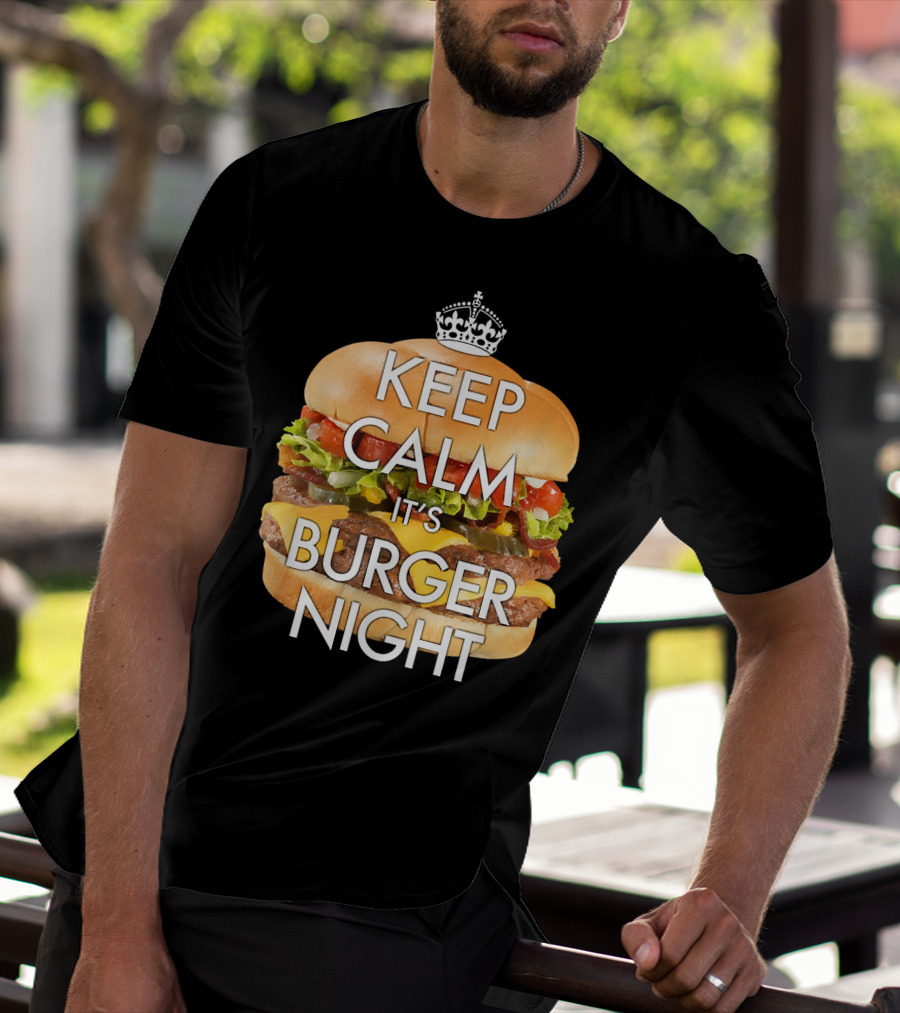 Keep Calm It's Burger Night With Delicious Cheesy Double Deck Layers T-Shirt