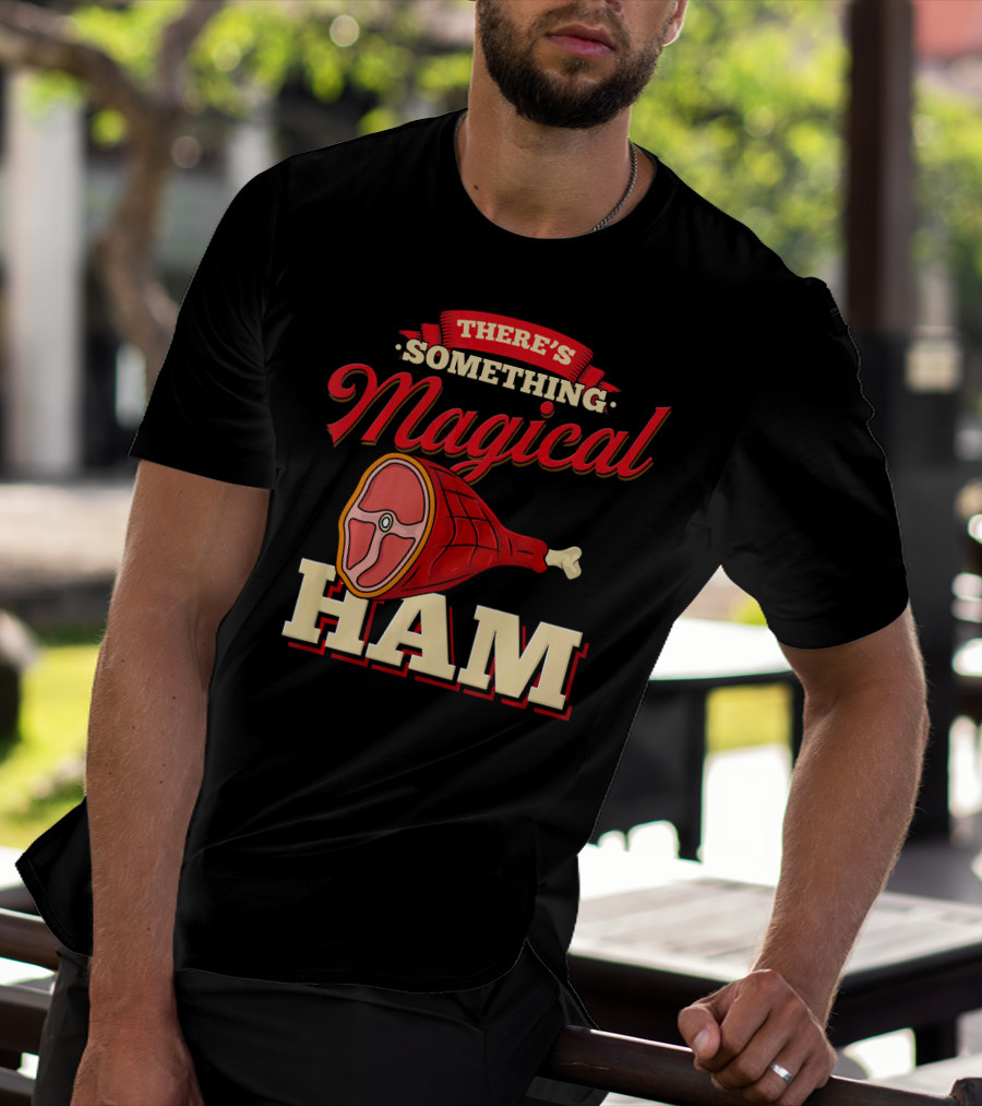 There's Something Magical About Ham Rum Ham Hamburger Funny BBQ T-Shirt