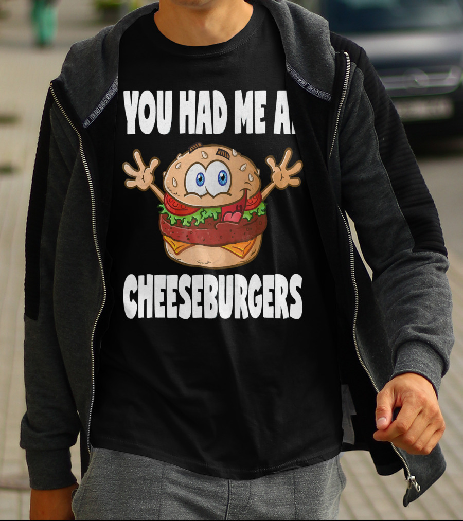 You Had Me At Cheeseburgers Cartoon Burger With Eyes And Hands T-Shirt