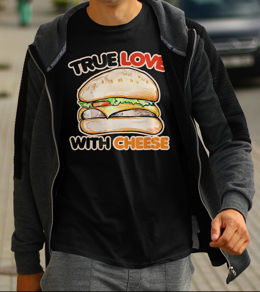 True Love With Cheese Cheeseburger T-Shirt