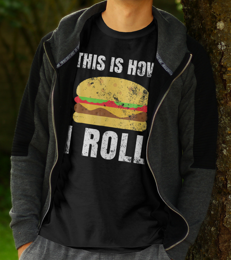 This Is How I Roll Hamburger BBQ Burger T-Shirt