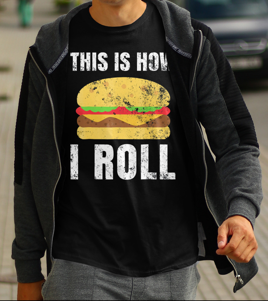 This Is How I Roll Hamburger BBQ Burger T-Shirt