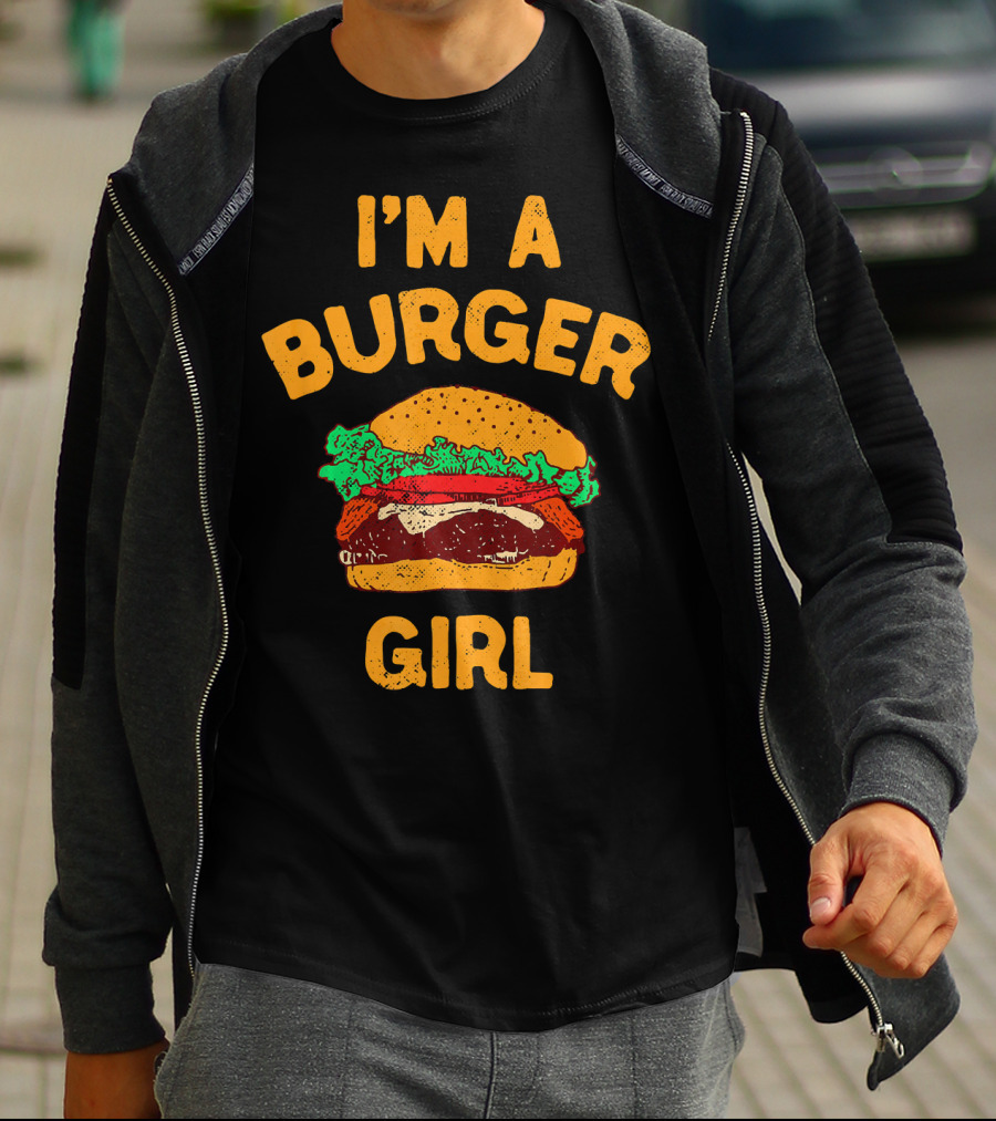 I'm A Burger Girl Hamburger Fast Food Burger Lover T-Shirt