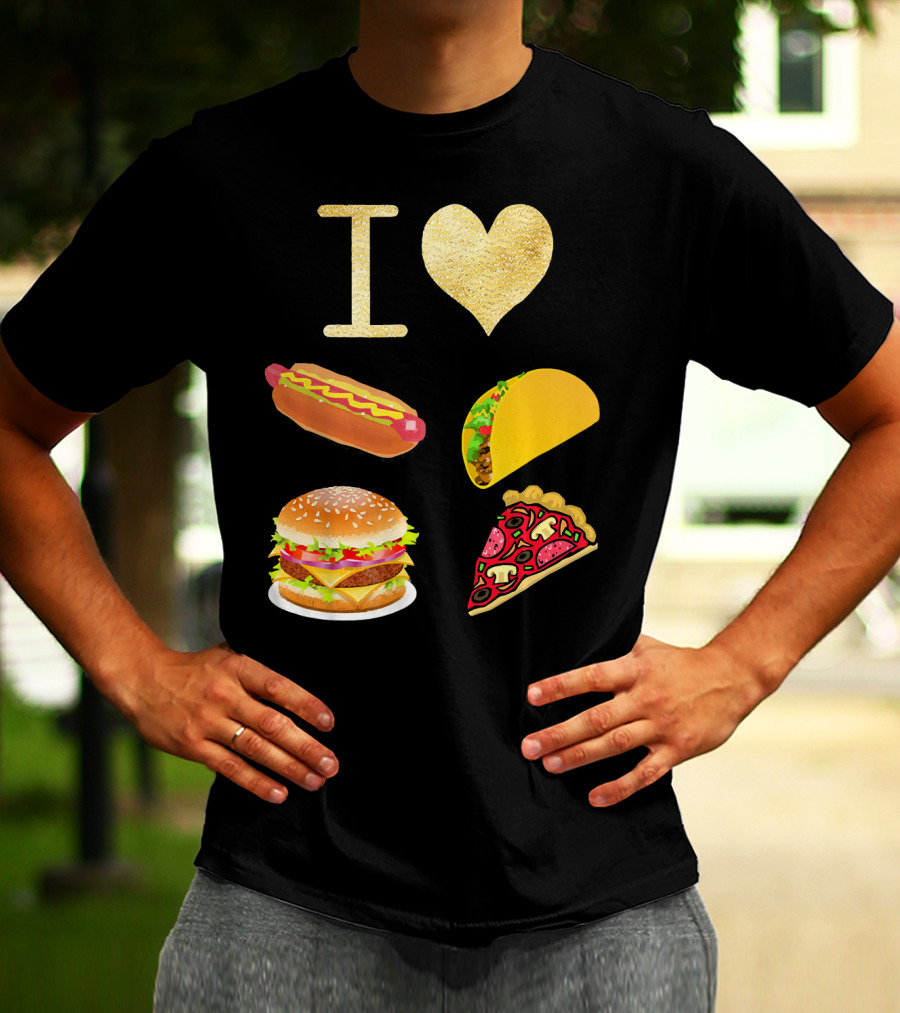 I Love Burger Hot Dog Tacos Pizza T-Shirt
