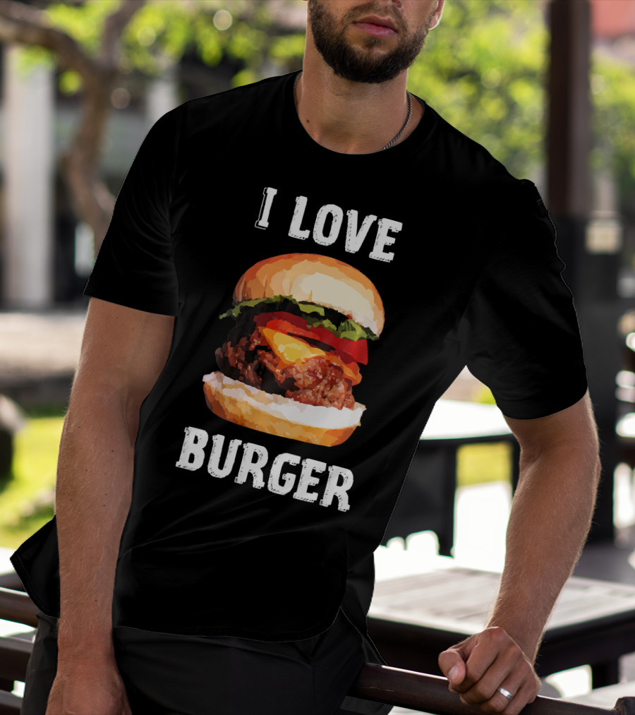 I Love Burger Fast Food Funny T-Shirt