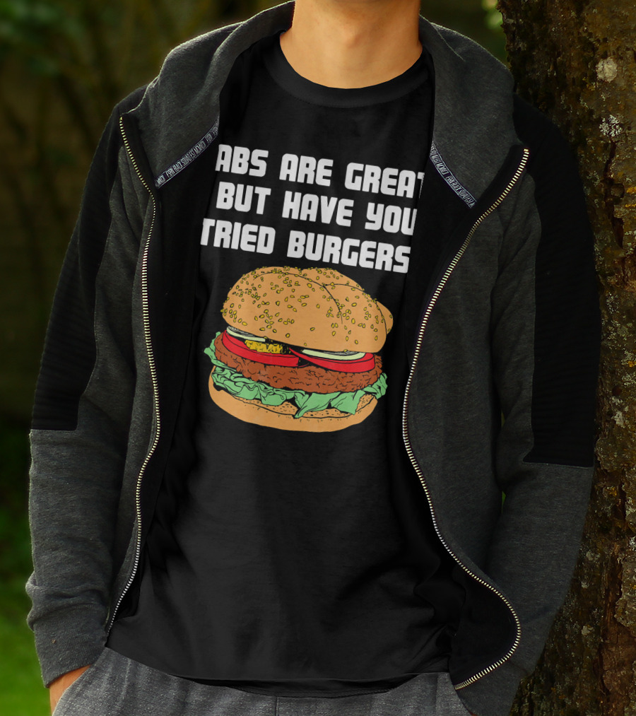 Abs Are Great But Have You Tried Burgers Funny Fitness T-Shirt