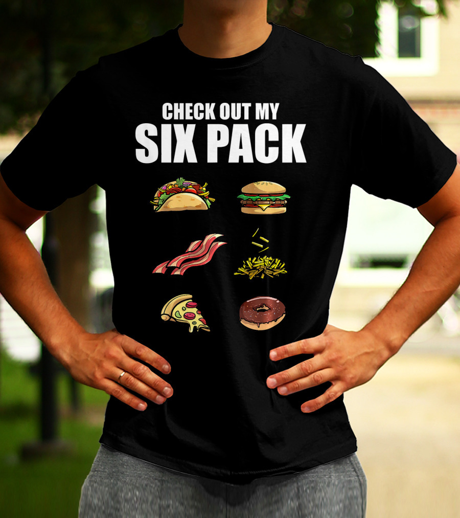 Check Out My Six Pack Taco Burger Bacon Fries Pizza Donut T-Shirt