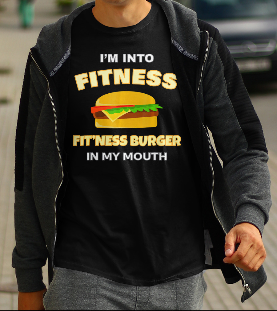I'm Into Fitness Fitness Burger In My Mouth T-Shirt