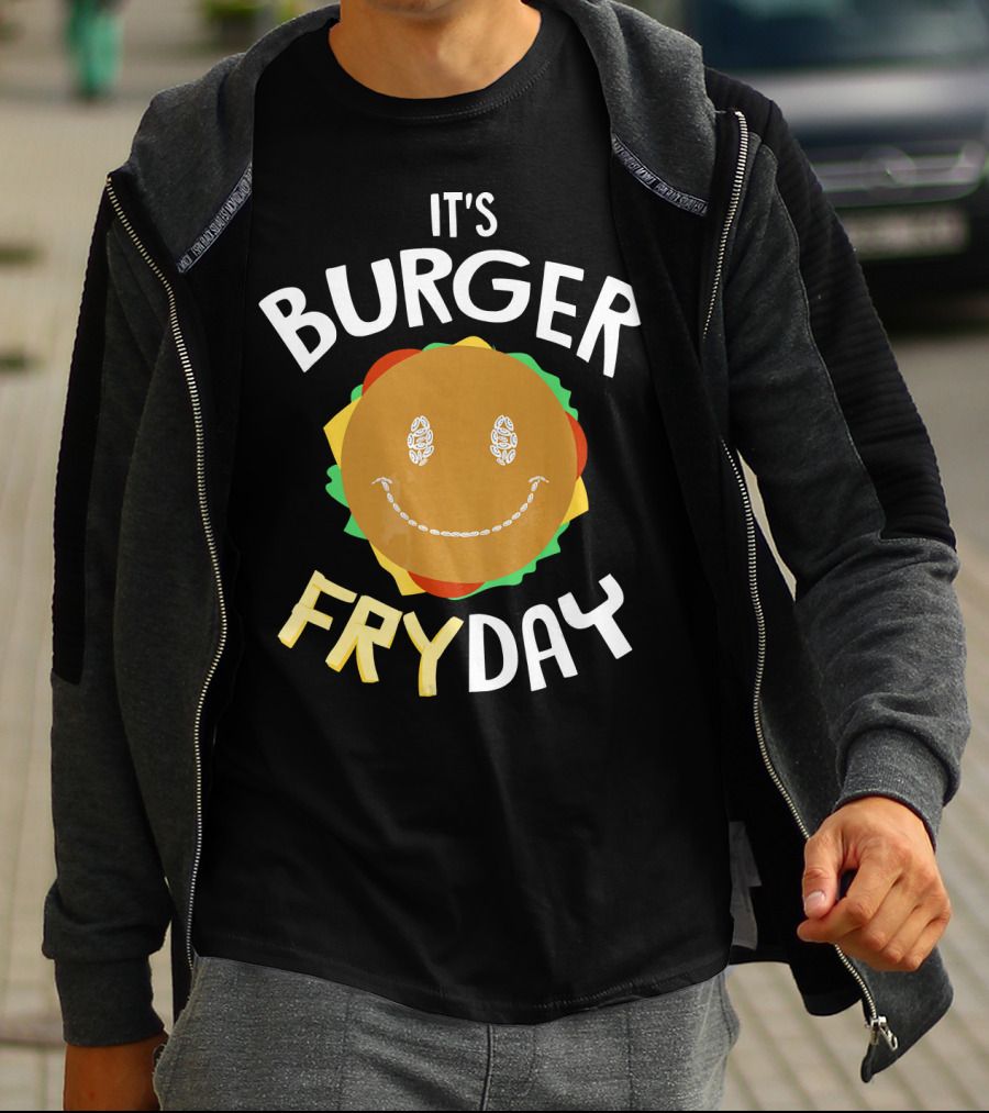 IT'S BURGER FRYDAY SMILING BURGER BECAUSE EVERY FRIDAY T-Shirt