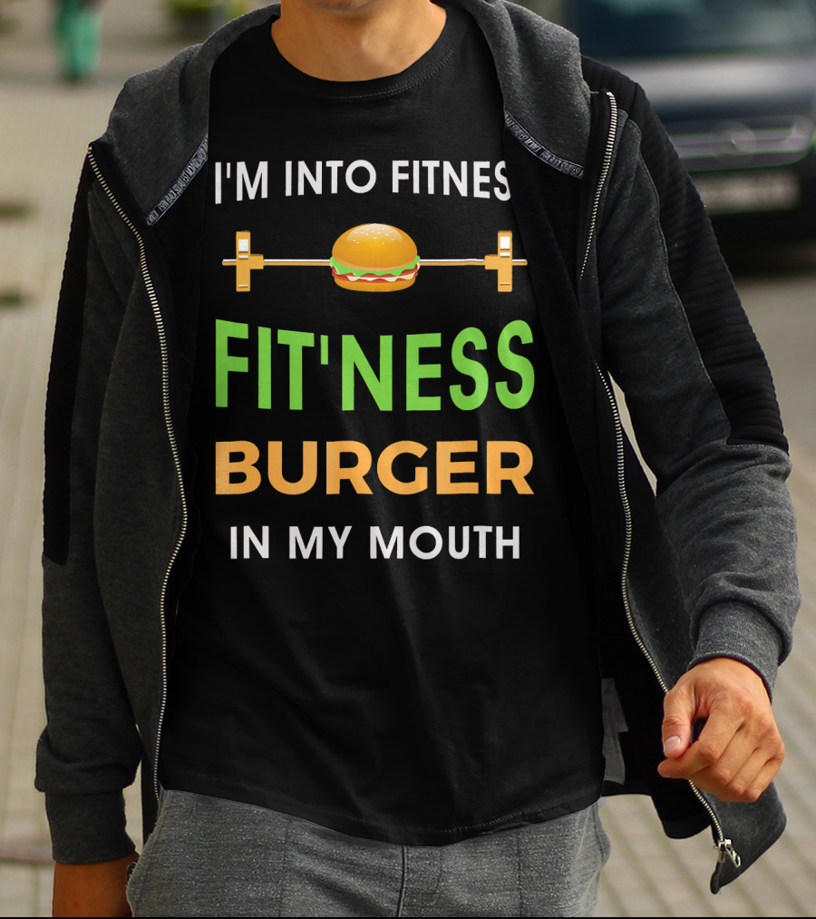 I'm Into Fitness Fitting This Burger In My Mouth T-Shirt